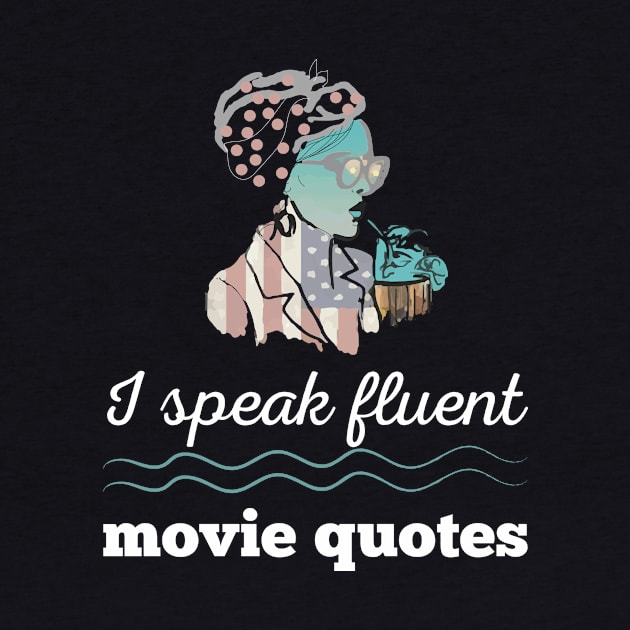I Speak Fluent Movie Quotes Cool Gift Shirt For Cinema Fans by klimentina
